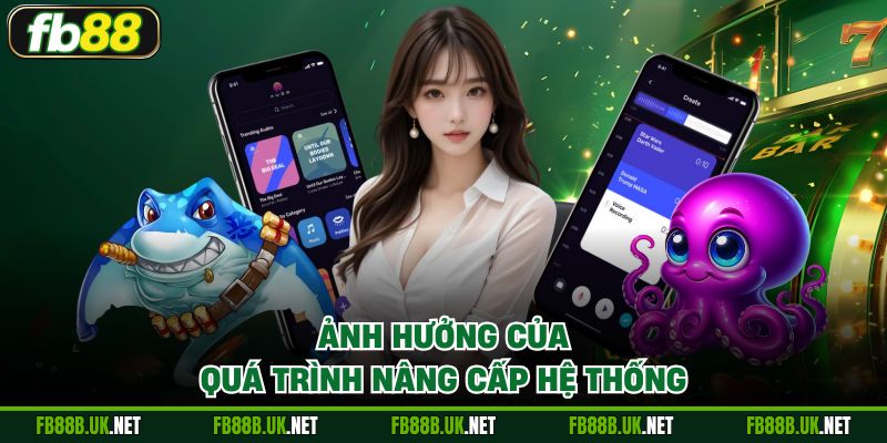 Ảnh hưởng của quá trình nâng cấp hệ thống