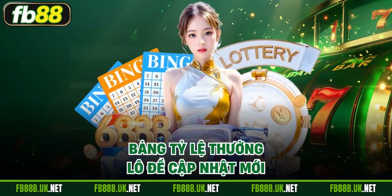 Bảng tỷ lệ thưởng lô đề cập nhật mới