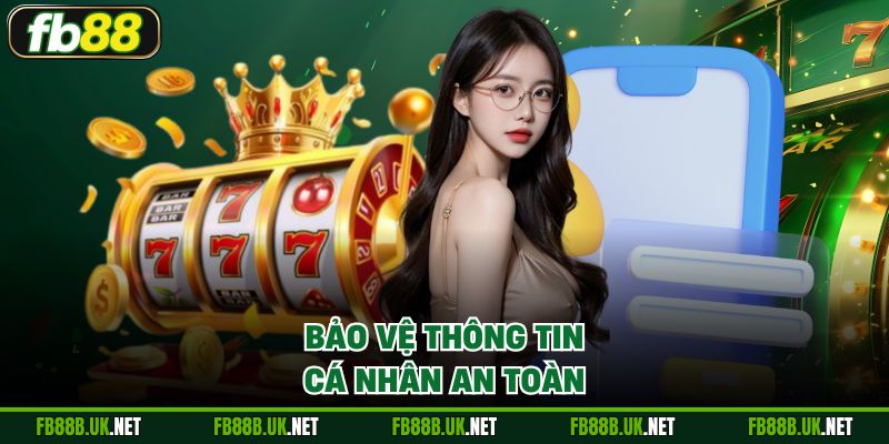 Bảo vệ thông tin của mình an toàn