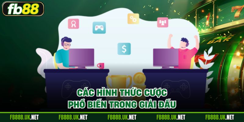 Các hình thức cược phổ biến trong giải đấu
