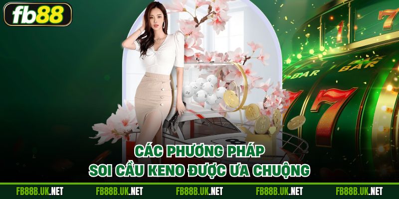 Các phương pháp soi cầu Keno được ưa chuộng