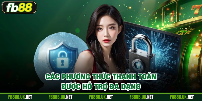 Các phương thức thanh toán được hỗ trợ đa dạng