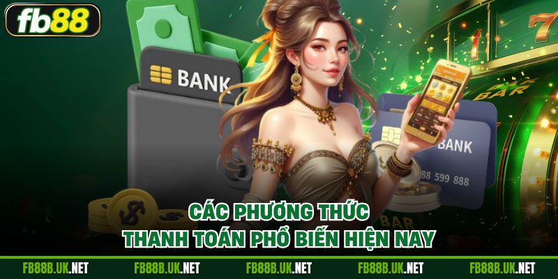 Các phương thức thanh toán phổ biến hiện nay