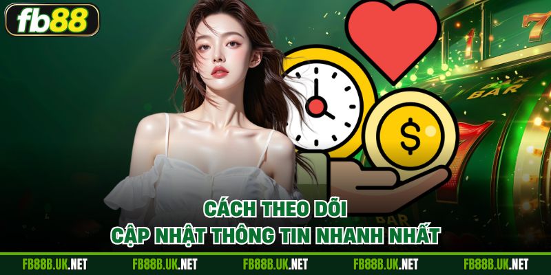 Cách theo dõi cập nhật thông tin nhanh nhất