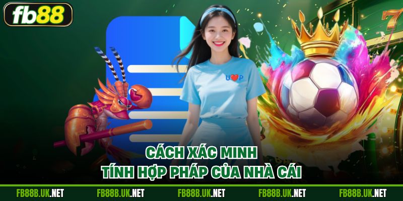 Cách xác minh tính hợp pháp của nhà cái