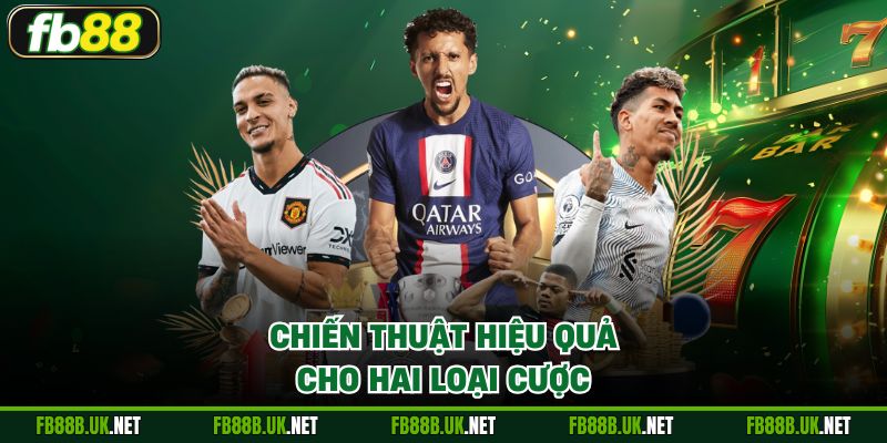 Chiến thuật hiệu quả cho hai loại cược