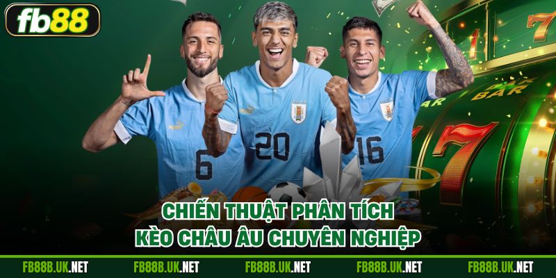Chiến thuật phân tích kèo châu Âu chuyên nghiệp