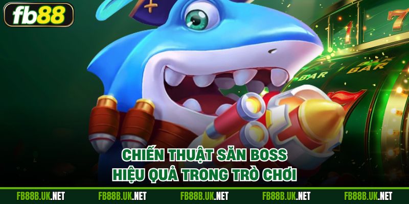 Chiến thuật săn Boss hiệu quả trong trò chơi
