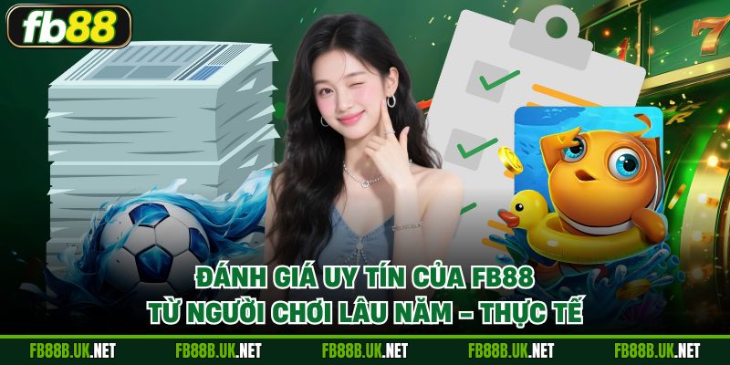 Đánh giá uy tín của FB88 từ người chơi lâu năm