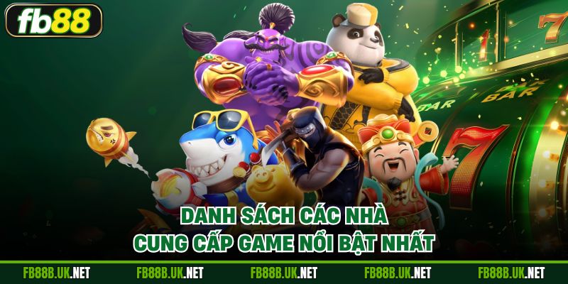 Danh sách các nhà cung cấp game nổi bật nhất