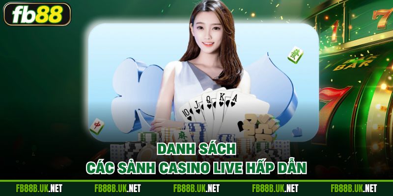 Danh sách các sảnh Casino Live hấp dẫn