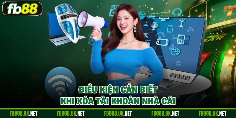 Điều kiện cần biết khi xóa tài khoản nhà cái