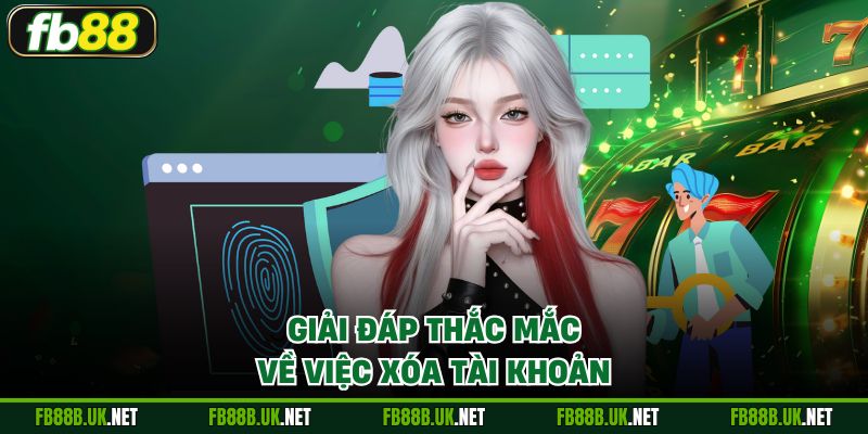 Giải đáp thắc mắc về việc xóa tài khoản
