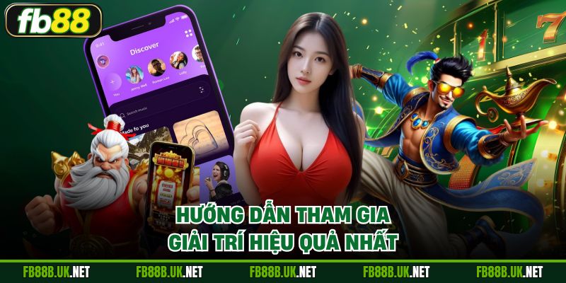 Hướng dẫn tham gia giải trí hiệu quả nhất