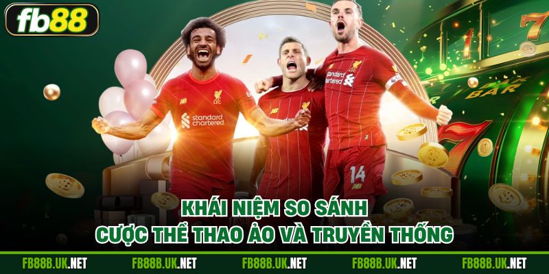 Khái niệm so sánh cược Thể thao ảo và truyền thống