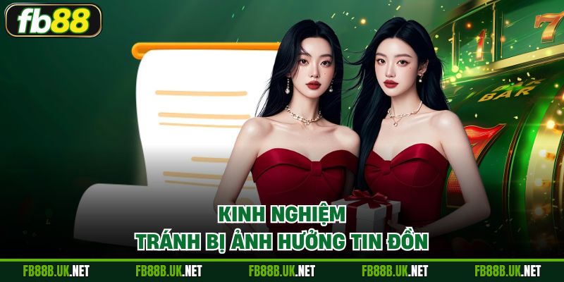 Kinh nghiệm tránh bị ảnh hưởng tin đồn