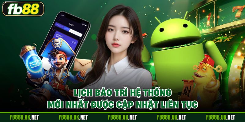 Lịch bảo trì hệ thống mới nhất được cập nhật liên tục