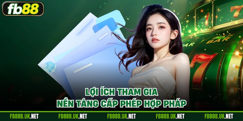 Lợi ích tham gia nền tảng cấp phép hợp pháp
