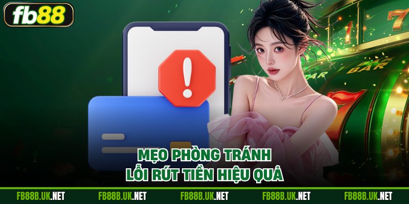 Mẹo phòng tránh lỗi rút tiền hiệu quả
