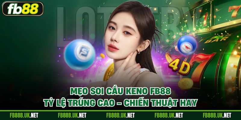 Mẹo soi cầu Keno FB88 tỷ lệ trúng cao
