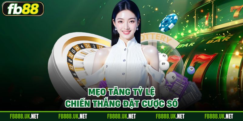 Mẹo tăng tỷ lệ chiến thắng đặt cược số