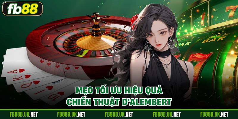 Mẹo tối ưu hiệu quả chiến thuật D'Alembert