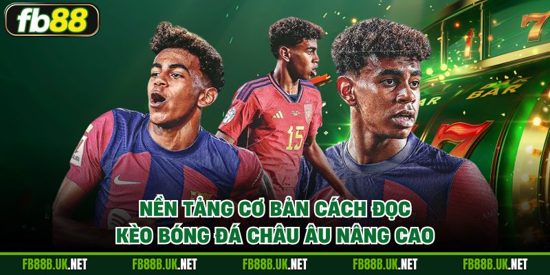 Nền tảng cơ bản cách đọc kèo bóng đá Châu Âu nâng cao