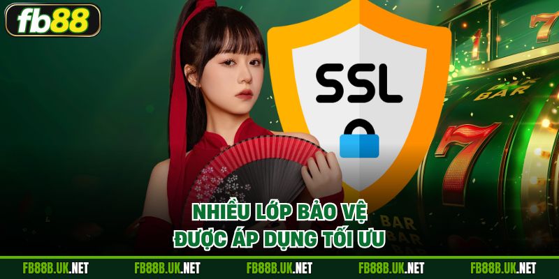Nhiều lớp bảo vệ được áp dụng tối ưu