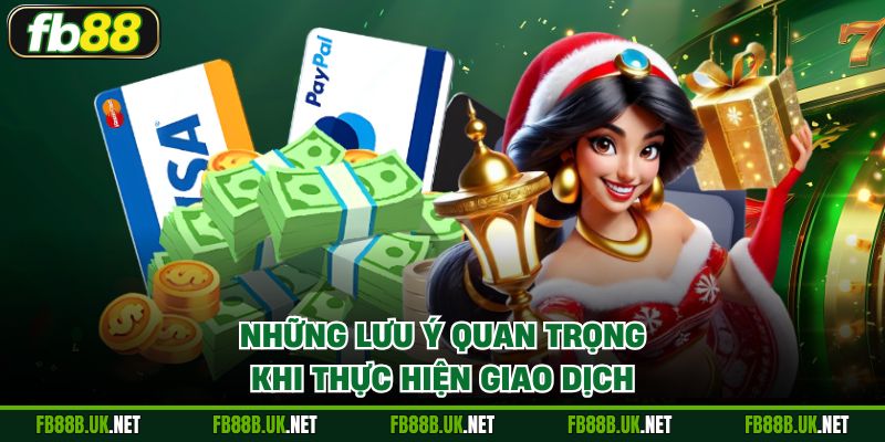 Những lưu ý quan trọng khi thực hiện giao dịch