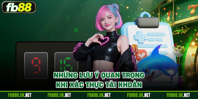Những lưu ý quan trọng khi xác thực tài khoản