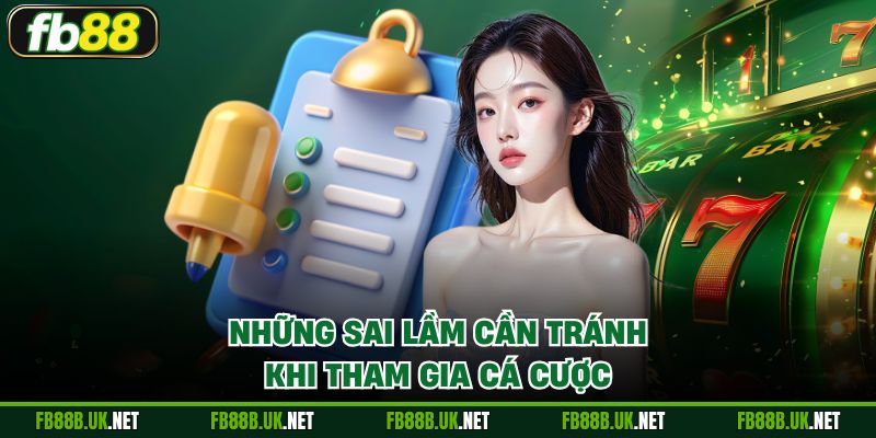 Những sai lầm cần tránh khi tham gia cá cược