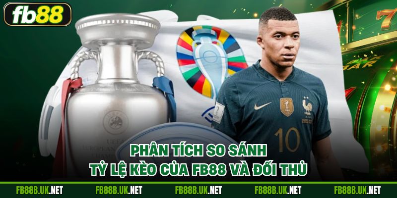 Phân tích so sánh tỷ lệ kèo của FB88 và đối thủ