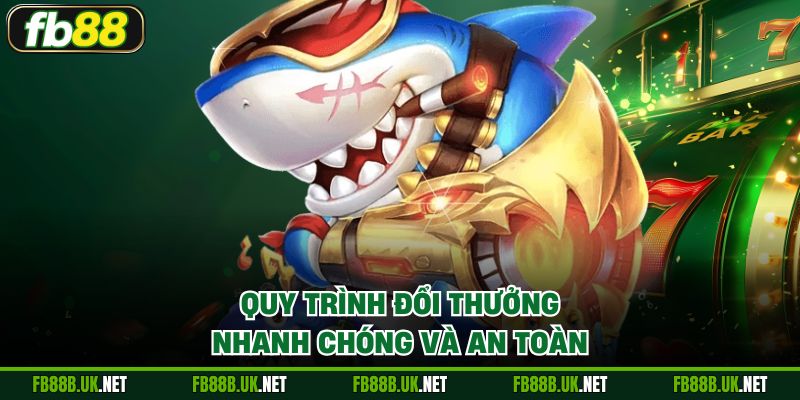 Quy trình đổi thưởng nhanh chóng