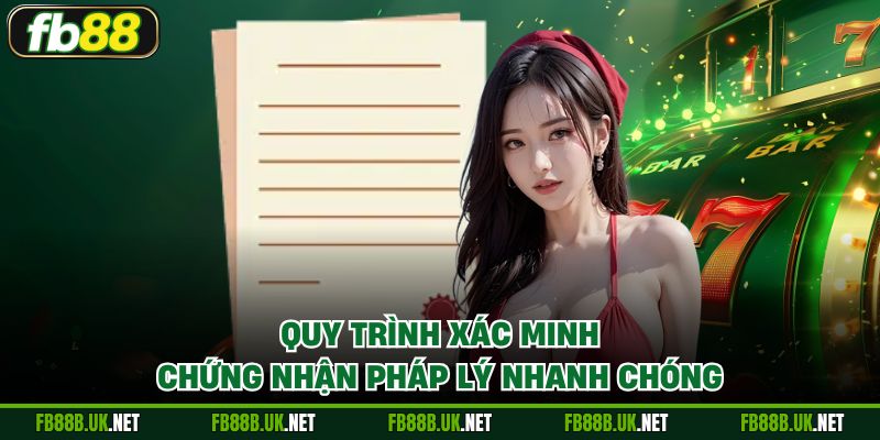 Quy trình xác minh chứng nhận pháp lý nhanh chóng