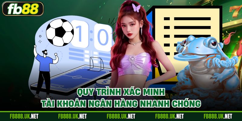 Quy trình xác minh tài khoản ngân hàng nhanh chóng