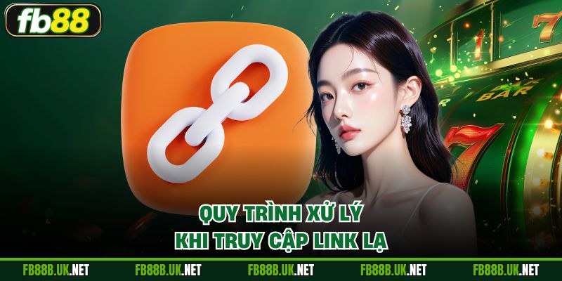 Quy trình xử lý khi truy cập link lạ
