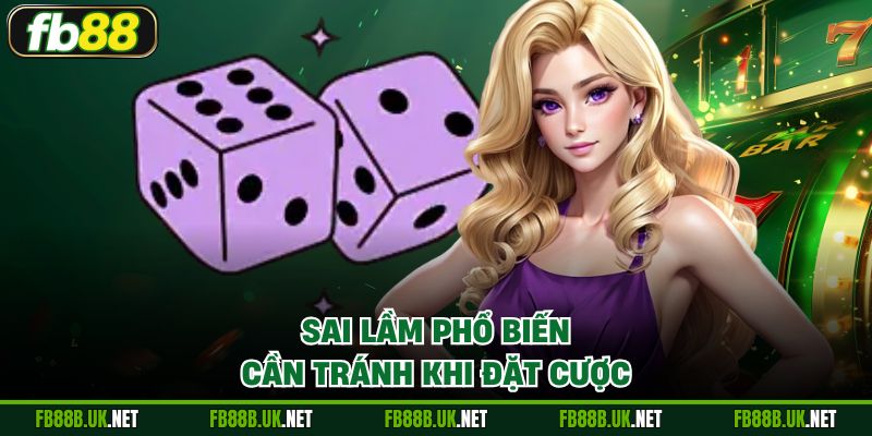 Sai lầm phổ biến cần tránh khi đặt cược