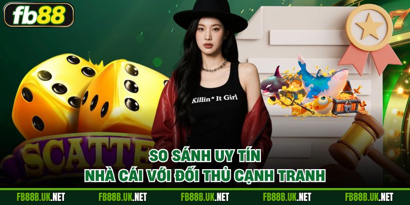 So sánh uy tín nhà cái với đối thủ cạnh tranh