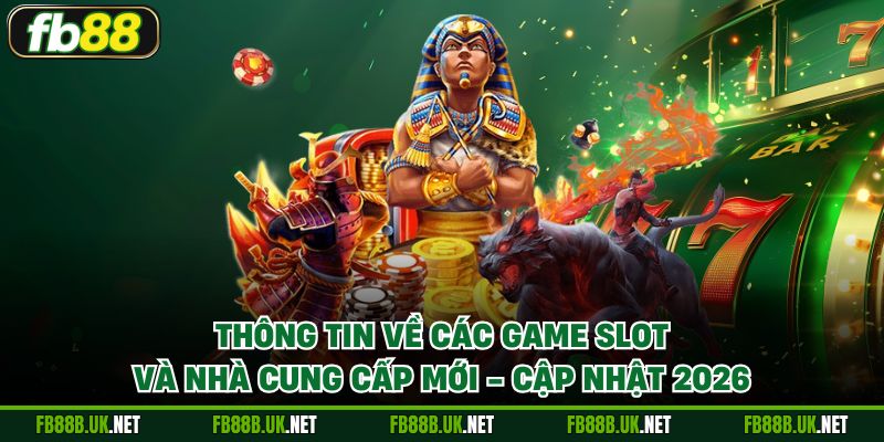 Thông tin về các game Slot và nhà cung cấp mới