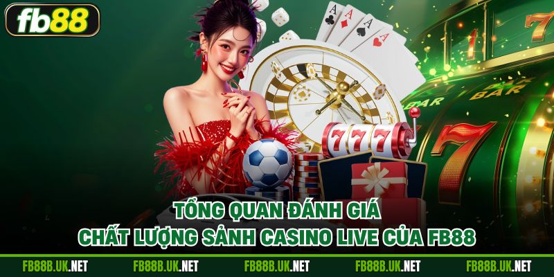 Tổng quan đánh giá chất lượng sảnh Casino Live của FB88