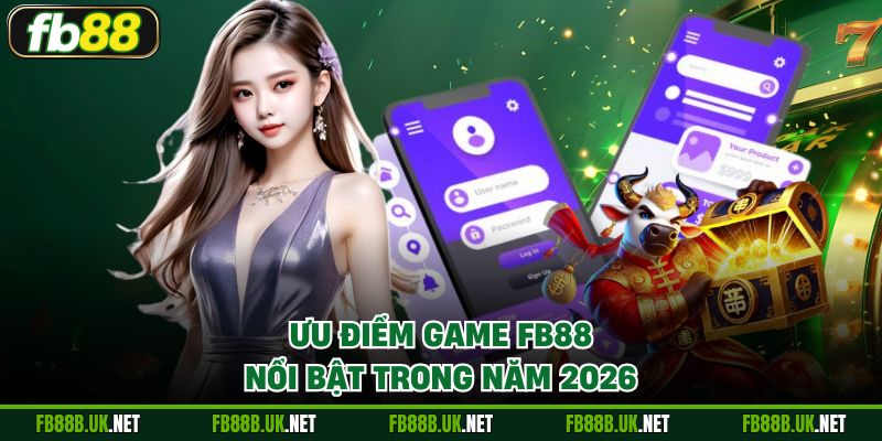 Ưu điểm game FB88 nổi bật trong năm 2026
